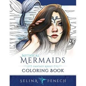 Mythical Mermaids - Fantasy Adult Coloring Book -- Selina Fenech